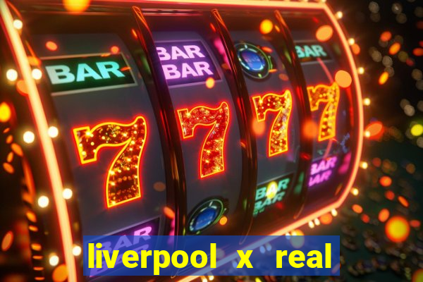 liverpool x real madrid ao vivo futemax